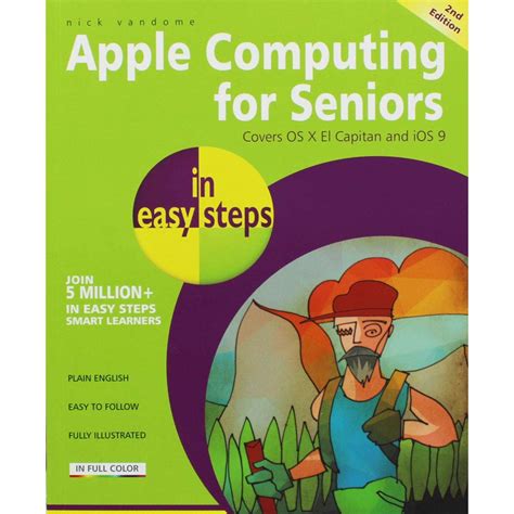 Apple Computing For Seniors In Easy Steps, 2nd Edition Covers O S X El Capitan And I O S 9