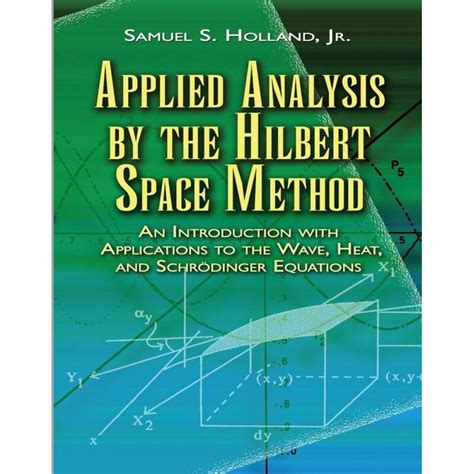 Applied Analysis By The Hilbert Space Method An Introduction With Application To The Wave Heat And Schrodinger Equations Pure And Applied Mathematics