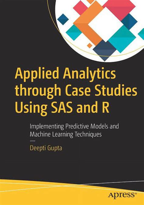 Applied Analytics Through Case Studies Using Sas And R