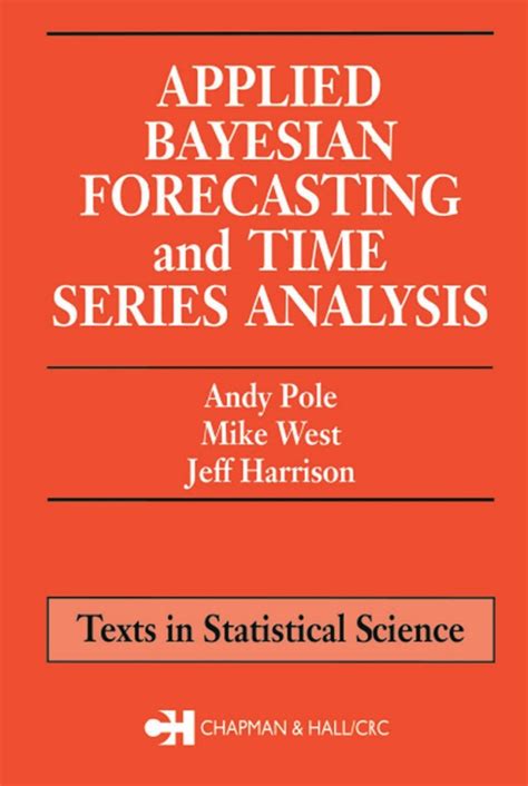 Applied Bayesian Forecasting And Time Series Analysis Chapman Hall Crc Texts In Statistical Science