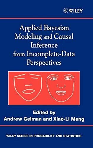 Applied Bayesian Modeling And Causal Inference From Incomplete Data Perspectives