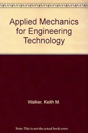 Applied Mechanics Keith M Walkerapplied Mechanics For Engineering Technology Keith M Walker 8th Pdf Book