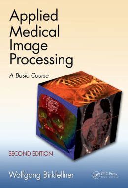 Applied Medical Image Processing Second Edition A Basic Course