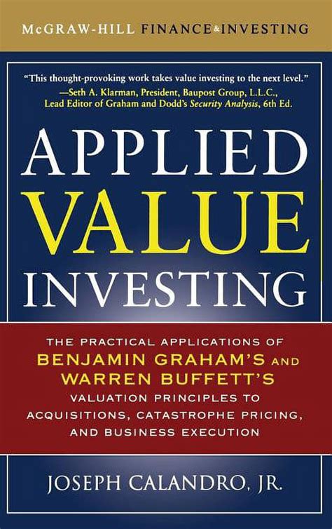 Applied Value Investing The Practical Application Of Benjamin Graham And Warren Buffetts Valuation Principles To Acquisitions Catastrophe Pricing Execution Mcgraw Hill Finance Investing