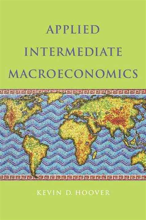 Read Applied Intermediate Macroeconomics 1St First Edition By Hoover Kevin D Published By Cambridge University Press 2011 