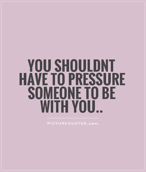 applying pressure in a relationship quotes