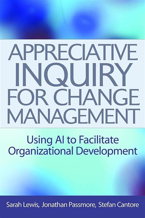 Download Appreciative Inquiry For Change Management Using Ai To Facilitate Organizational Development 