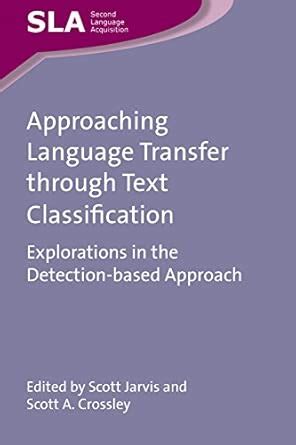 Approaching Language Transfer Through Text Classification Explorations In The Detection Based Approach Second Language Acquisition
