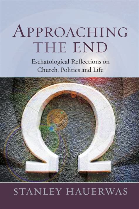 Read Approaching The End Eschatological Reflections On Church Politics And Life 