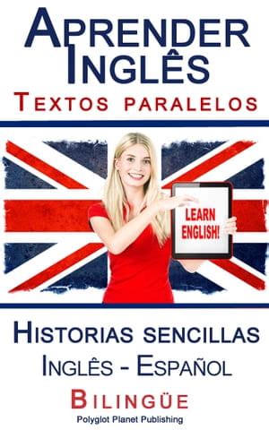 Aprender Inglês: Textos Paralelos ( Bilingüe) Historias Sencillas ( Inglês Español) ( Aprender Inglês Con Textos Paralelos Nº 1) ( Spanish Edition)