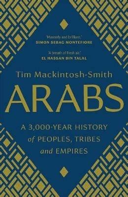 arabs a 3 000 year history of peoples tribes and e
