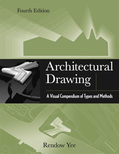 Architectural Drawing A Visual Compendium Of Types And Methods 1st Edition