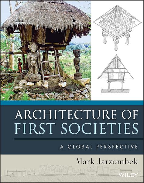 Architecture Of First Societies A Global Perspective