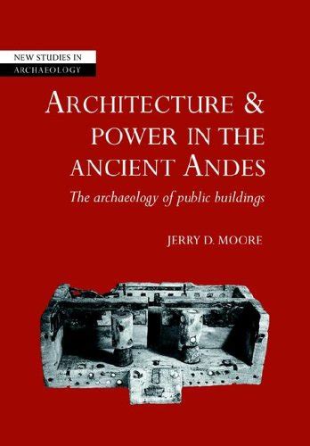 Full Download Architecture And Power In The Ancient Andes The Archaeology Of Public Buildings New Studies In Archaeology 