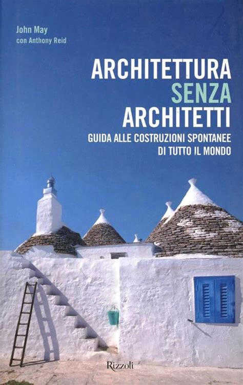 Read Architettura Senza Architetti Guida Alle Costruzioni Spontanee Di Tutto Il Mondo Ediz Illustrata 