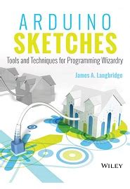 Read Arduino Sketches Tools And Techniques For Programming Wizardry 