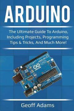 Full Download Arduino The Ultimate Guide To Arduino Including Projects Programming Tips Tricks And Much More 