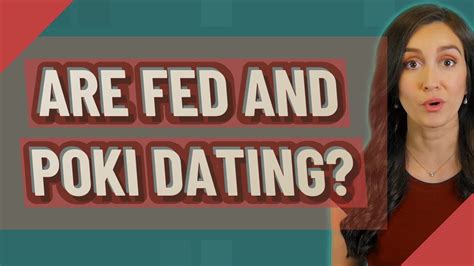 are fed and poki dating