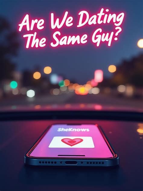 are we.dating the same.guy