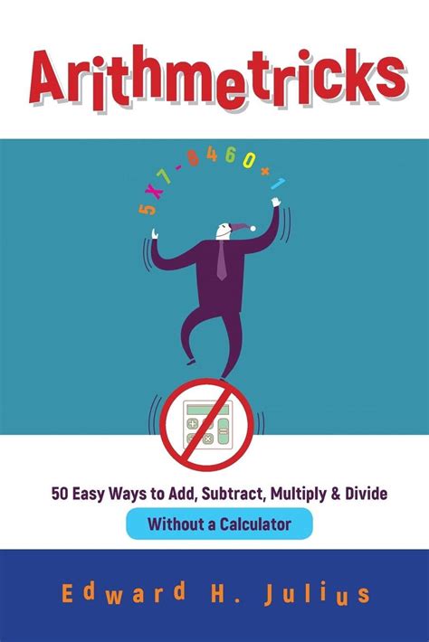 Arithmetricks 50 Easy Ways To Add Subtract Multiply And Divide Without A Calculator