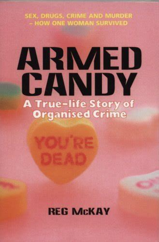 Read Online Armed Candy A True Life Story Of Organised Crime 