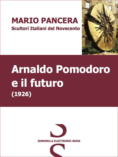 Read Arnaldo Pomodoro E Il Futuro Scultori Italiani Del Novecento 