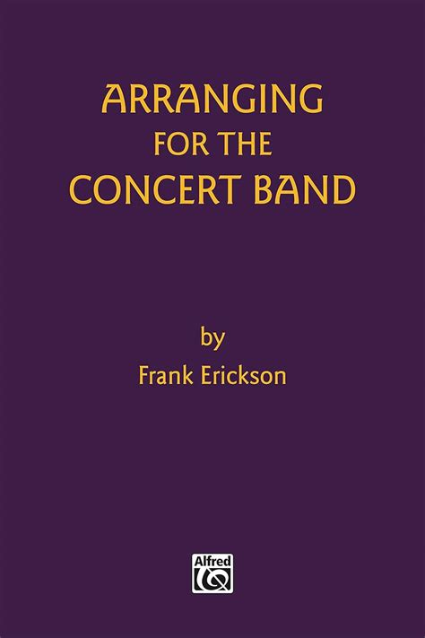 Read Arranging For The Concert Band By Frank Erickson 