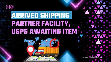 Arrived Shipping Partner Facility Usps Awaiting Item Meaning
