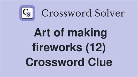 Art Of Making Fireworks 12 Crossword Clue Wordplays Art Of Making Fireworks Crossword Clue - Art Of Making Fireworks Crossword Clue