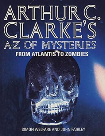 Read Online Arthur C Clarke S A Z Of Mysteries From Atlantis To Zombies 
