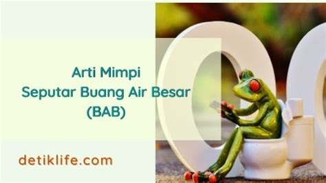 ARTI MIMPI BUANG AIR BESAR DI - Arti Mimpi BAB di Celana: Lagi Rendah Diri, Awas Jangan