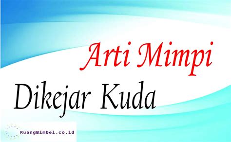 ARTI MIMPI DIKEJAR KUDA - 9 Arti Mimpi Dikejar Kuda, Bisa Mendatangkan Pertanda Bagus dan