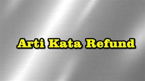 ARTI REFUND - BISA REFUND ARTINYA - Namun Anda harus memastikan