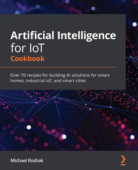 Artificial Intelligence For Iot Cookbook