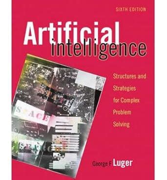 Artificial Intelligence Structures And Strategies For Complex Problem Solving 4th Edition