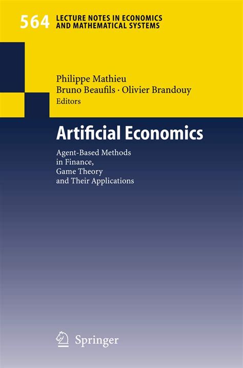 Read Online Artificial Economics Agent Based Methods In Finance Game Theory And Their Applications Lecture Notes In Economics And Mathematical Systems 