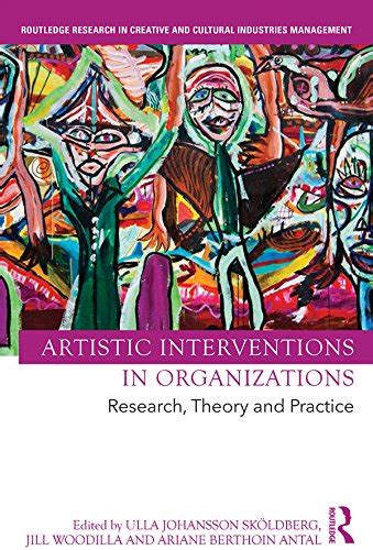 Full Download Artistic Interventions In Organizations Research Theory And Practice Routledge Research In Creative And Cultural Industries Management 