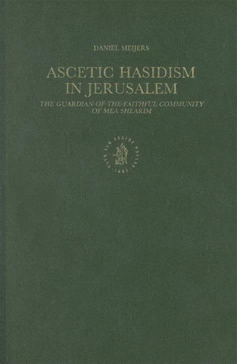 Read Ascetic Hasidism In Jerusalem The Guardian Of The Faithful Community Of Mea Shearim Studies In Judaism In Modern Times Vol 10 