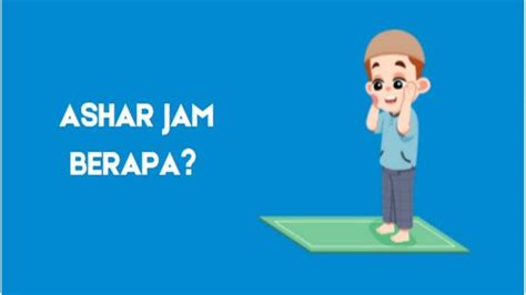 ashar jam | Tentukan Ashar Jam Lengkap 2024 Panduan Terbaru