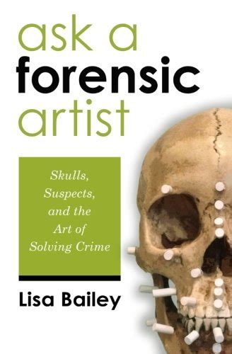 Full Download Ask A Forensic Artist Skulls Suspects And The Art Of Solving Crime 