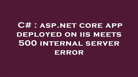 asp.net core app deployed on iis meets 500 internal …