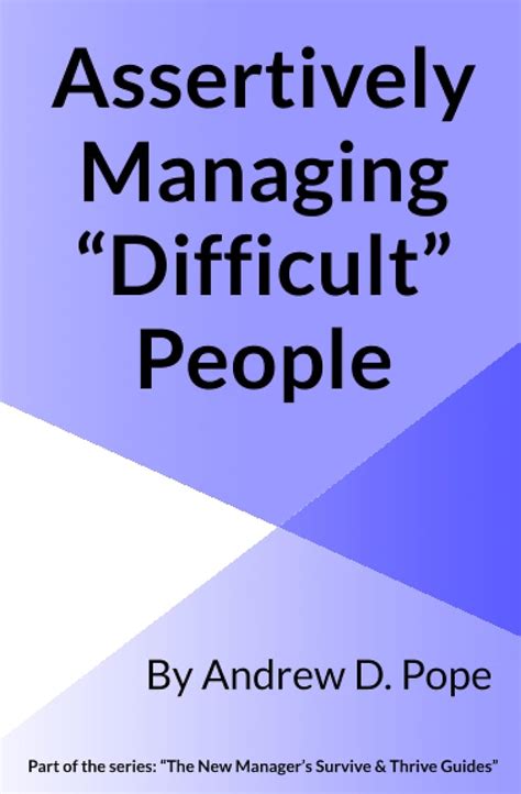 Assertively Managing Difficult People Learn How To Manage Difficult People With Confidence And Assertiveness The New Manageraeurtms Survive Thrive Guides