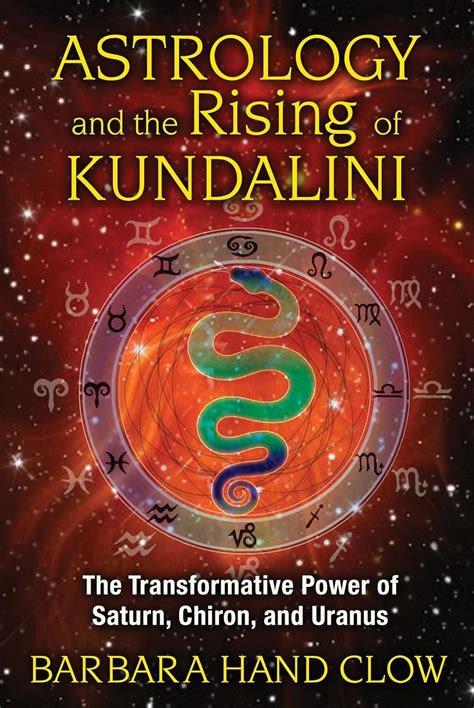 Read Astrology And The Rising Of Kundalini The Transformative Power Of Saturn Chiron And Uranus 