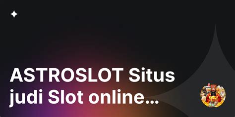 Astroslot Situs Judi Slot Online Terbaik Amp Idn Slot Gacor 2023 - Online Slot Terbaik