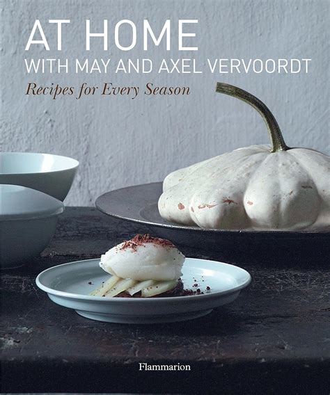 Download At Home With May And Axel Vervoordt Recipes For Every Season 