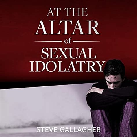 Read Online At The Altar Of Sexual Idolatry Steve Gallagher 