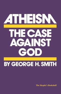 Full Download Atheism The Case Against God George H Smith 