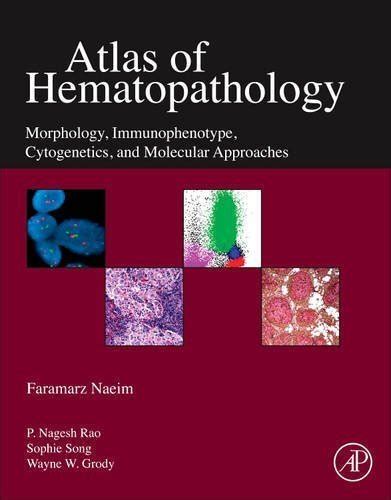 Read Online Atlas Of Hematopathology Morphology Immunophenotype Cytogenetics And Molecular Approaches Author Faramarz Naeim Published On March 2013 