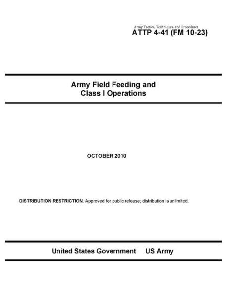Read Online Attp 4 41 Fm 10 23 Army Field Feeding And Class I Operations 