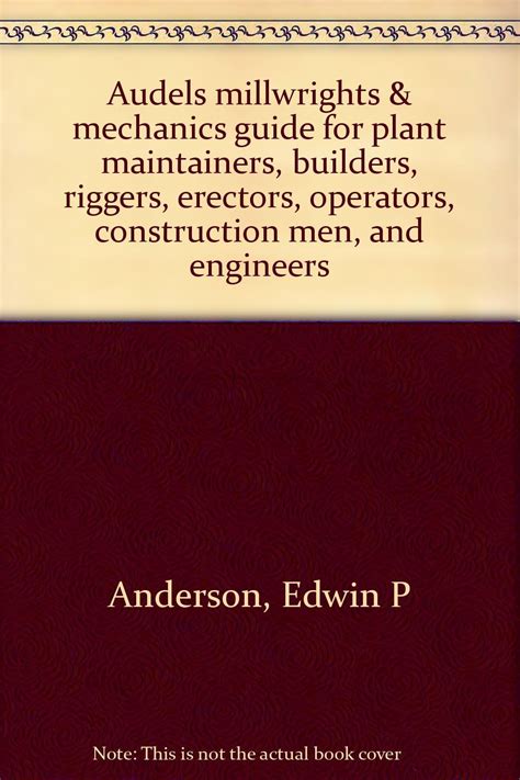 Download Audels Millwrights And Mechanics Guide For Plant Maintainers Builders Riggers Erectors Operators Construction Men And Engineers 